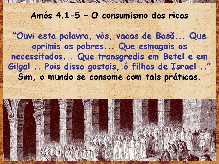 Amós 4. 1 -5 – O consumismo dos ricos “Ouvi esta palavra, vós, vacas