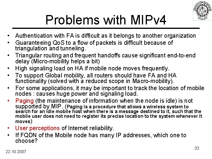 Problems with MIPv 4 • Authentication with FA is difficult as it belongs to