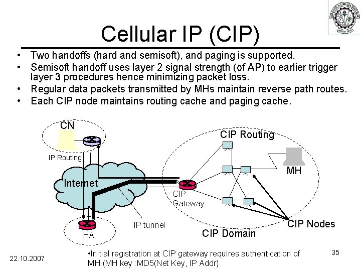 Cellular IP (CIP) • Two handoffs (hard and semisoft), and paging is supported. •