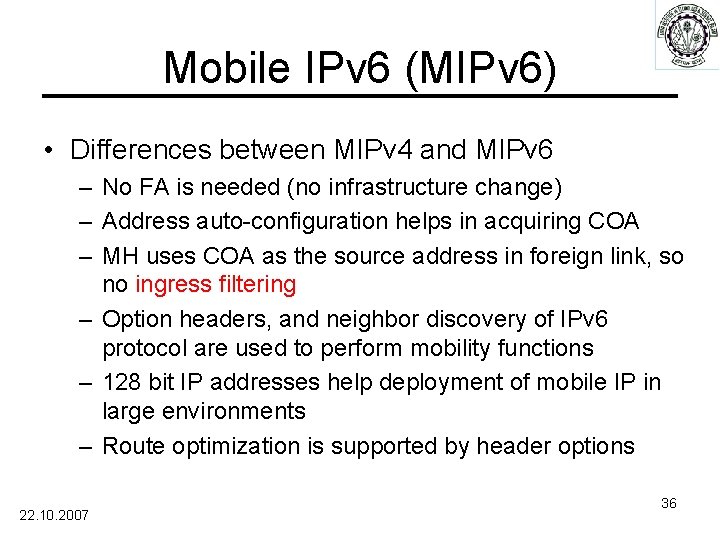 Mobile IPv 6 (MIPv 6) • Differences between MIPv 4 and MIPv 6 –