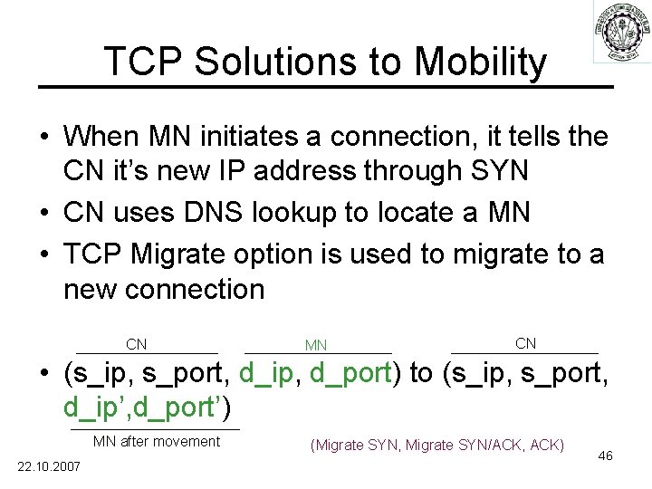 TCP Solutions to Mobility • When MN initiates a connection, it tells the CN