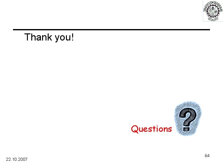 Thank you! Questions 22. 10. 2007 64 