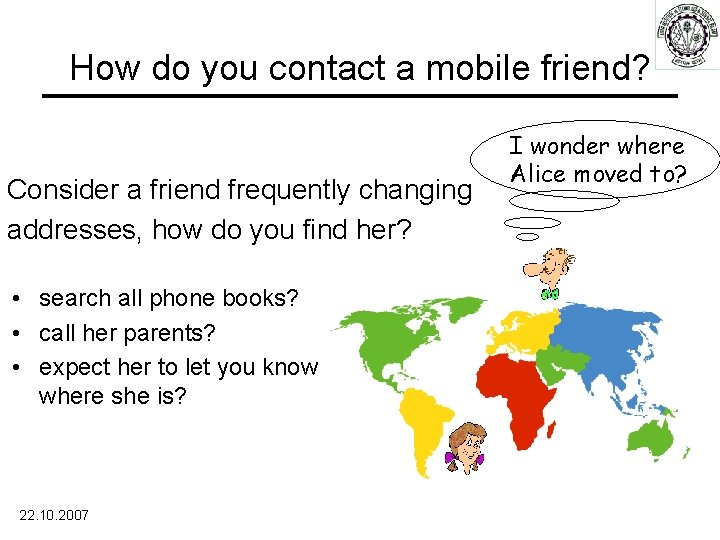 How do you contact a mobile friend? Consider a friend frequently changing addresses, how