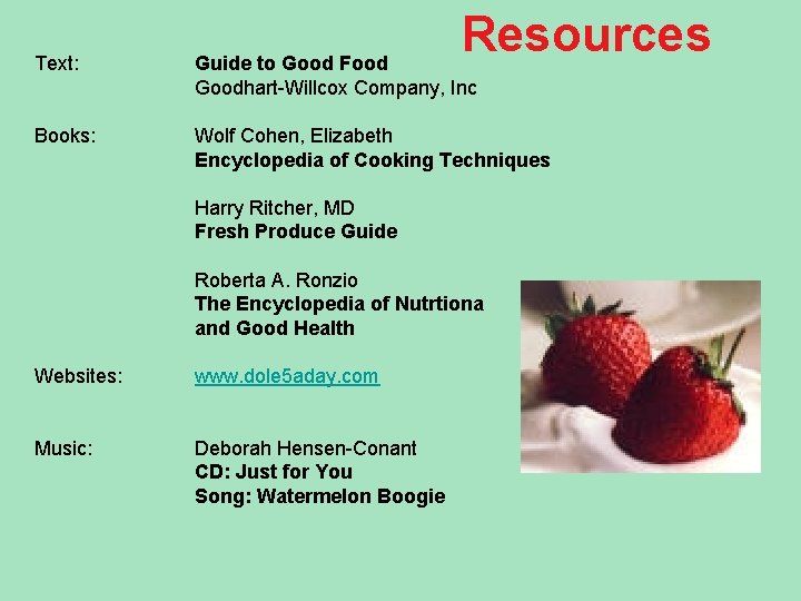 Resources Text: Guide to Good Food Goodhart-Willcox Company, Inc Books: Wolf Cohen, Elizabeth Encyclopedia