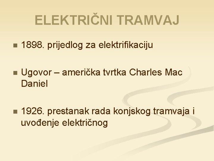 ELEKTRIČNI TRAMVAJ n 1898. prijedlog za elektrifikaciju n Ugovor – američka tvrtka Charles Mac