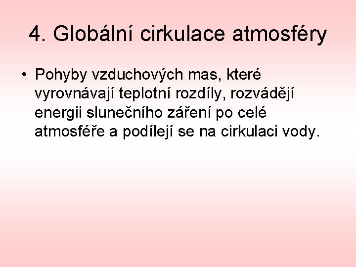 4. Globální cirkulace atmosféry • Pohyby vzduchových mas, které vyrovnávají teplotní rozdíly, rozvádějí energii