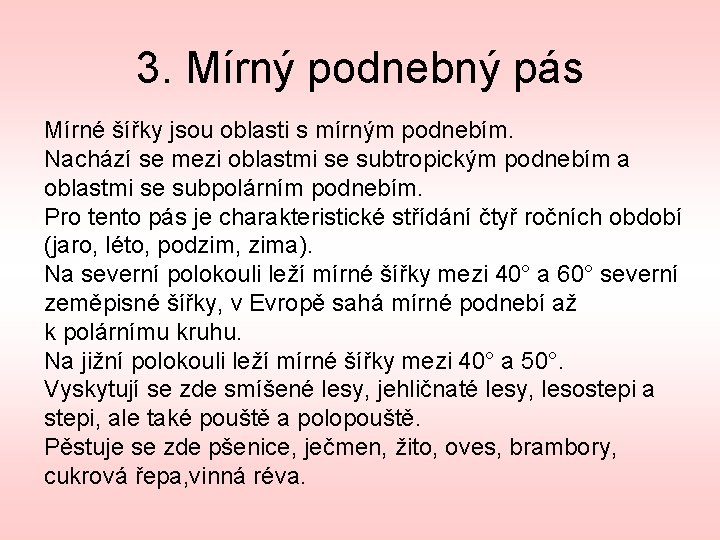 3. Mírný podnebný pás Mírné šířky jsou oblasti s mírným podnebím. Nachází se mezi