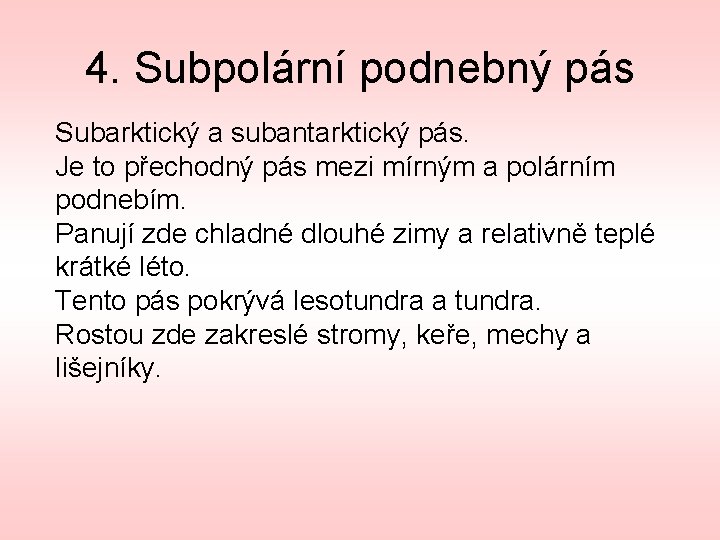 4. Subpolární podnebný pás Subarktický a subantarktický pás. Je to přechodný pás mezi mírným