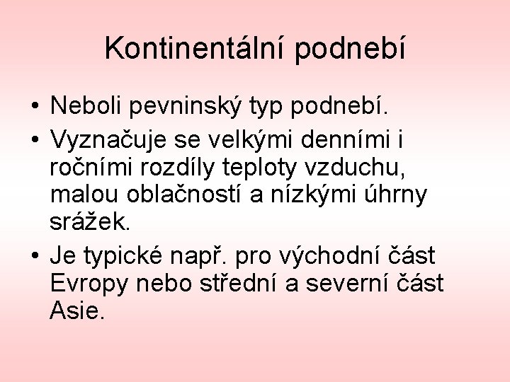 Kontinentální podnebí • Neboli pevninský typ podnebí. • Vyznačuje se velkými denními i ročními