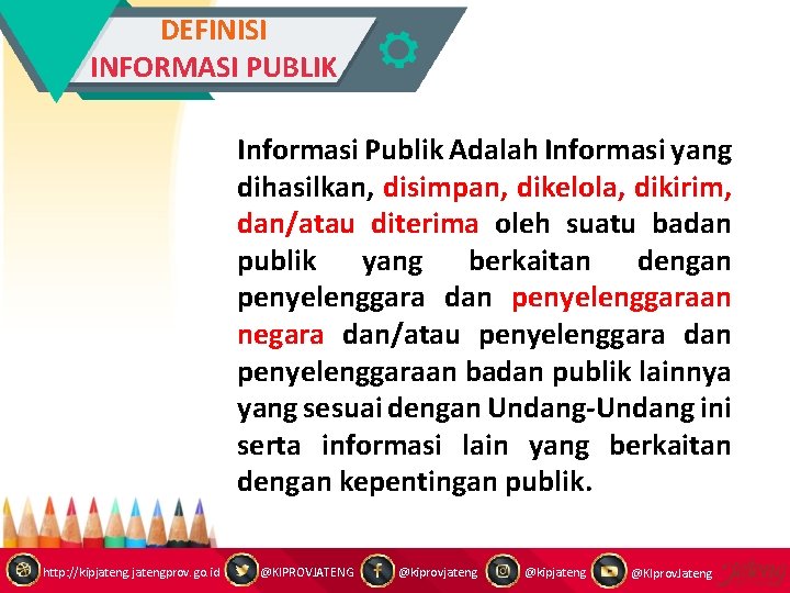 DEFINISI INFORMASI PUBLIK Informasi Publik Adalah Informasi yang dihasilkan, disimpan, dikelola, dikirim, dan/atau diterima