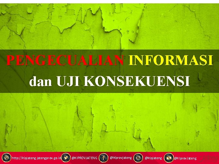 PENGECUALIAN INFORMASI dan UJI KONSEKUENSI http: //kipjatengprov. go. id @KIPROVJATENG @kiprovjateng @kipjateng @KIprov. Jateng