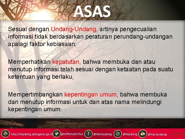 ASAS Sesuai dengan Undang-Undang, artinya pengecualian informasi tidak berdasarkan peraturan perundang-undangan apalagi faktor kebiasaan.