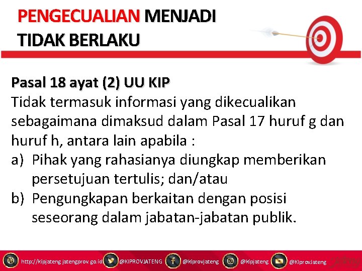 PENGECUALIAN MENJADI TIDAK BERLAKU Pasal 18 ayat (2) UU KIP Tidak termasuk informasi yang