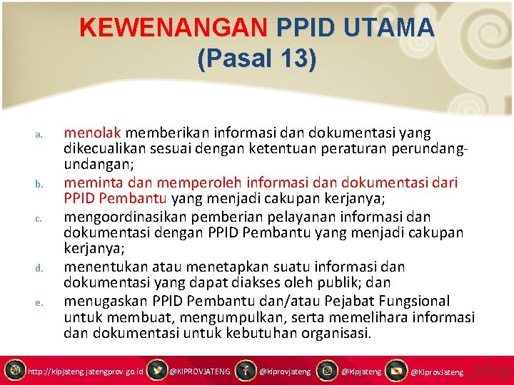 KEWENANGAN PPID UTAMA (Pasal 13) a. b. c. d. e. menolak memberikan informasi dan