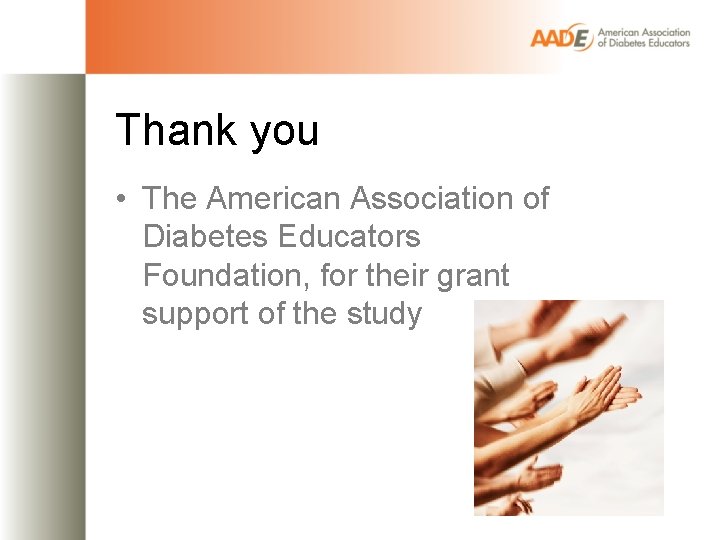 Thank you • The American Association of Diabetes Educators Foundation, for their grant support