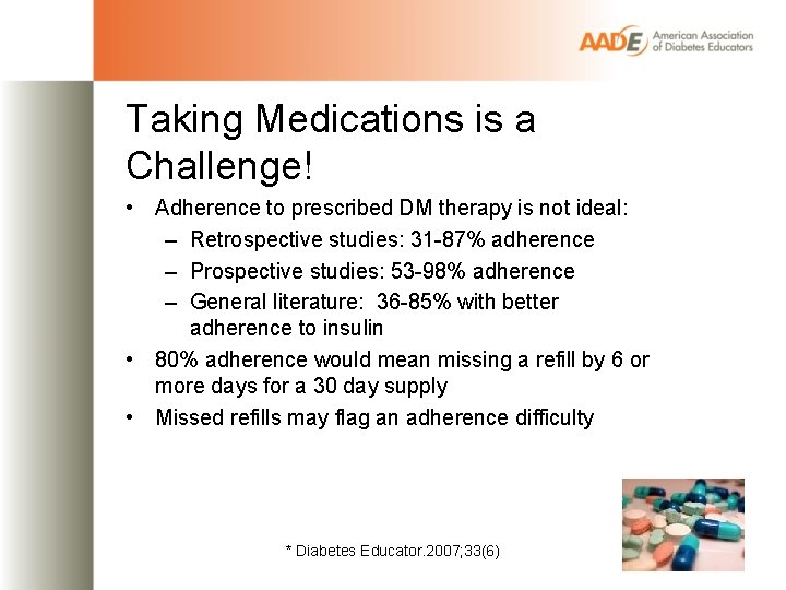 Taking Medications is a Challenge! • Adherence to prescribed DM therapy is not ideal: