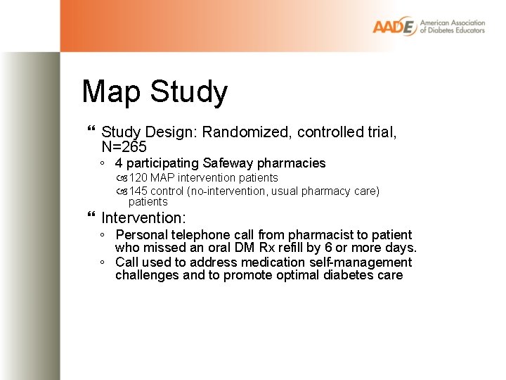 Map Study Design: Randomized, controlled trial, N=265 ◦ 4 participating Safeway pharmacies 120 MAP