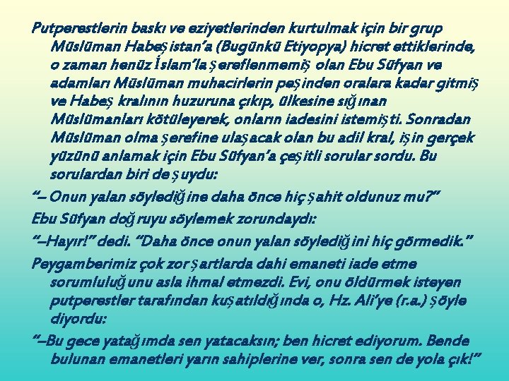 Putperestlerin baskı ve eziyetlerinden kurtulmak için bir grup Müslüman Habeşistan’a (Bugünkü Etiyopya) hicret ettiklerinde,