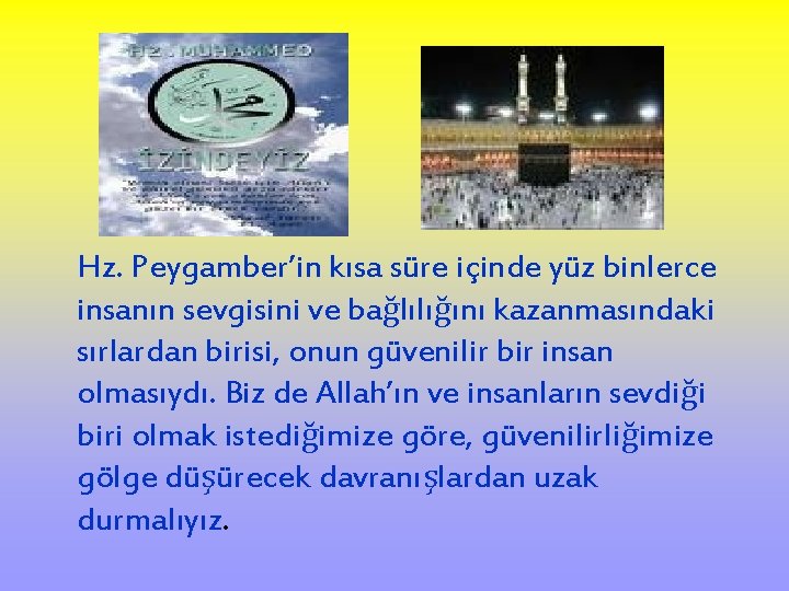 Hz. Peygamber’in kısa süre içinde yüz binlerce insanın sevgisini ve bağlılığını kazanmasındaki sırlardan birisi,