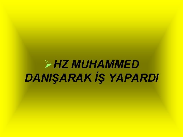 ØHZ MUHAMMED DANIŞARAK İŞ YAPARDI 