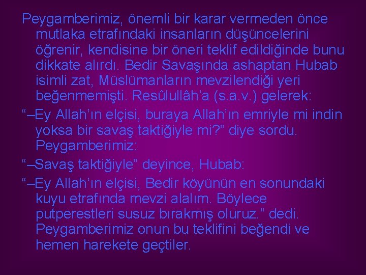 Peygamberimiz, önemli bir karar vermeden önce mutlaka etrafındaki insanların düşüncelerini öğrenir, kendisine bir öneri