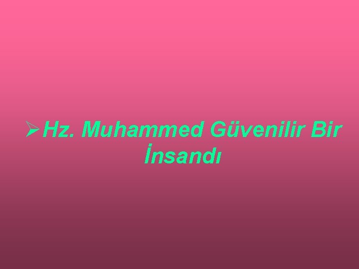 ØHz. Muhammed Güvenilir Bir İnsandı 