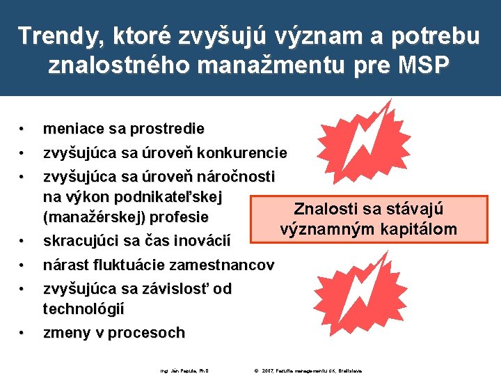 Trendy, ktoré zvyšujú význam a potrebu znalostného manažmentu pre MSP • • meniace sa