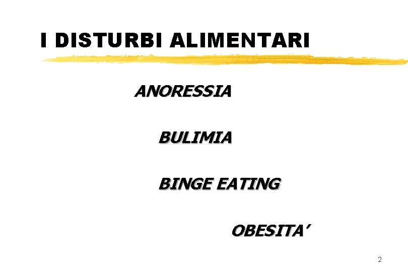 I DISTURBI ALIMENTARI ANORESSIA BULIMIA BINGE EATING OBESITA’ 2 