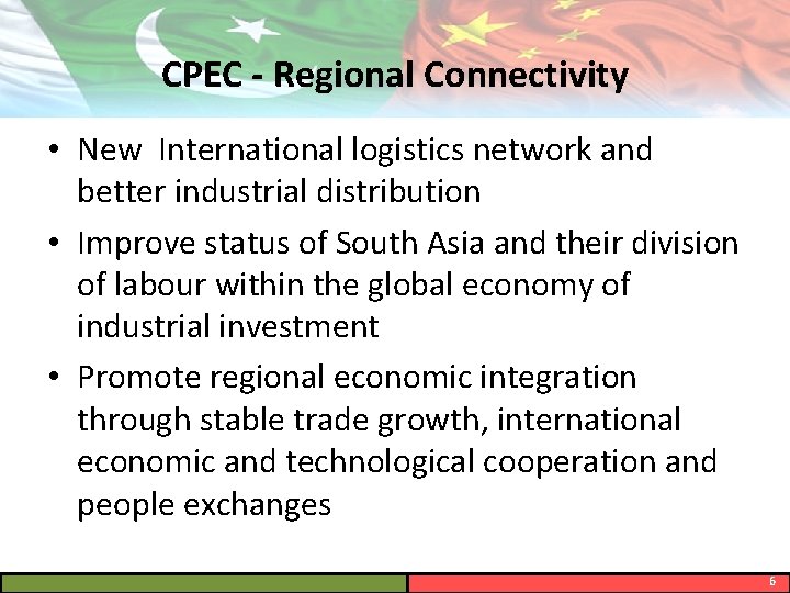 CPEC - Regional Connectivity • New International logistics network and better industrial distribution •