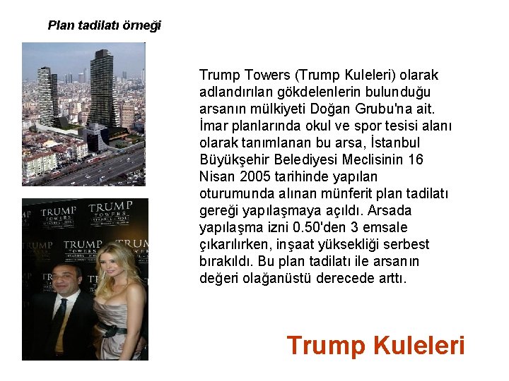 Plan tadilatı örneği Trump Towers (Trump Kuleleri) olarak adlandırılan gökdelenlerin bulunduğu arsanın mülkiyeti Doğan