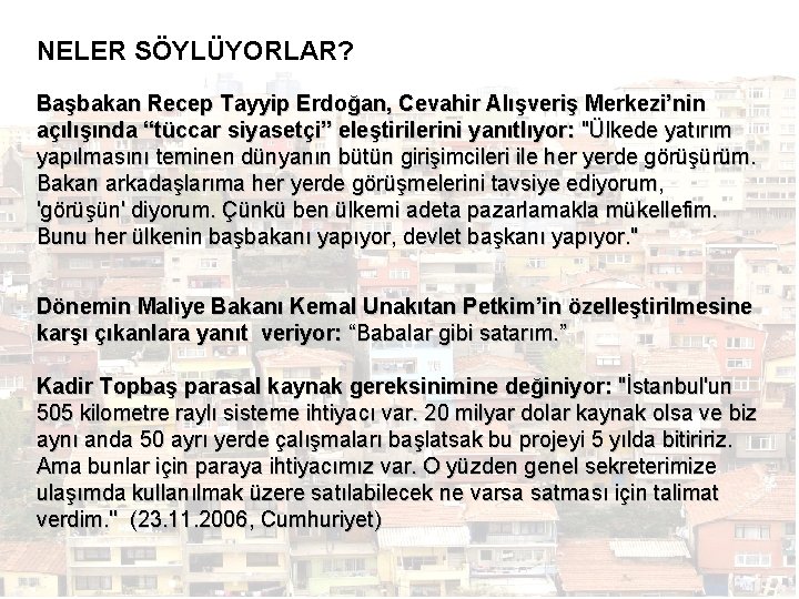 NELER SÖYLÜYORLAR? Başbakan Recep Tayyip Erdoğan, Cevahir Alışveriş Merkezi’nin açılışında “tüccar siyasetçi” eleştirilerini yanıtlıyor: