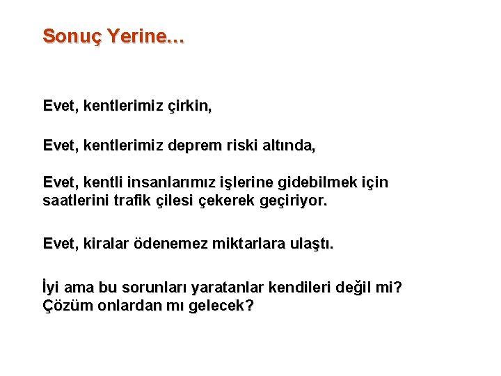 Sonuç Yerine… Evet, kentlerimiz çirkin, Evet, kentlerimiz deprem riski altında, Evet, kentli insanlarımız işlerine