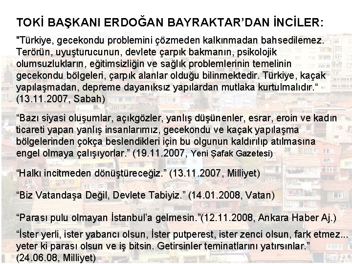 TOKİ BAŞKANI ERDOĞAN BAYRAKTAR’DAN İNCİLER: "Türkiye, gecekondu problemini çözmeden kalkınmadan bahsedilemez. Terörün, uyuşturucunun, devlete