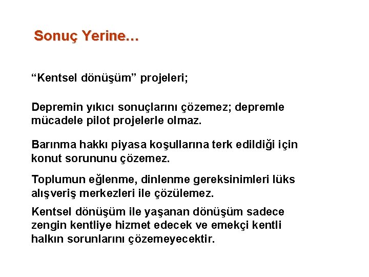 Sonuç Yerine… “Kentsel dönüşüm” projeleri; Depremin yıkıcı sonuçlarını çözemez; depremle mücadele pilot projelerle olmaz.