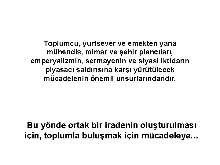 Toplumcu, yurtsever ve emekten yana mühendis, mimar ve şehir plancıları, emperyalizmin, sermayenin ve siyasi