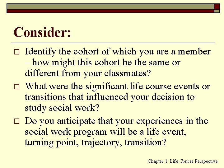 Consider: o o o Identify the cohort of which you are a member –