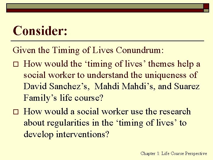 Consider: Given the Timing of Lives Conundrum: o How would the ‘timing of lives’