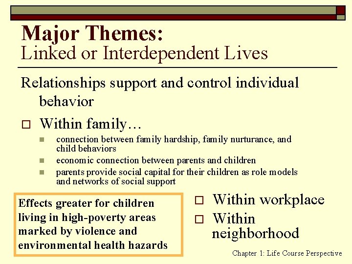 Major Themes: Linked or Interdependent Lives Relationships support and control individual behavior o Within