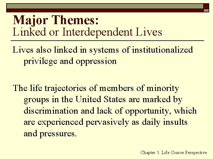 Major Themes: Linked or Interdependent Lives also linked in systems of institutionalized privilege and