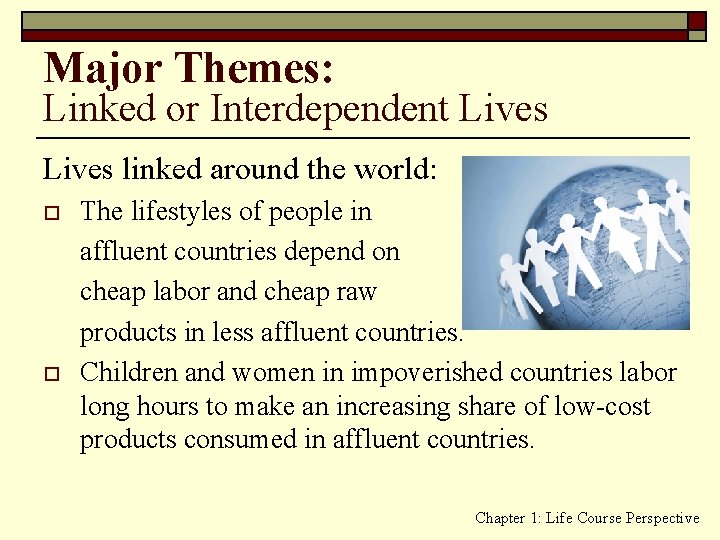 Major Themes: Linked or Interdependent Lives linked around the world: o o The lifestyles