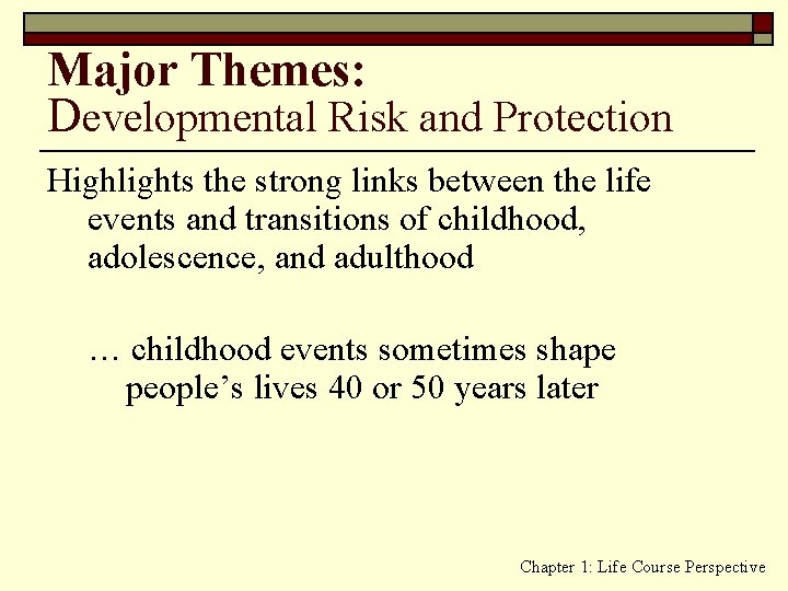 Major Themes: Developmental Risk and Protection Highlights the strong links between the life events