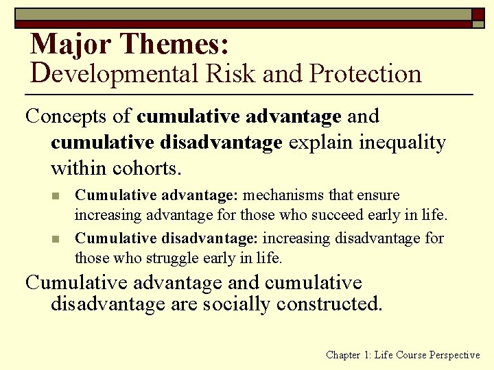 Major Themes: Developmental Risk and Protection Concepts of cumulative advantage and cumulative disadvantage explain