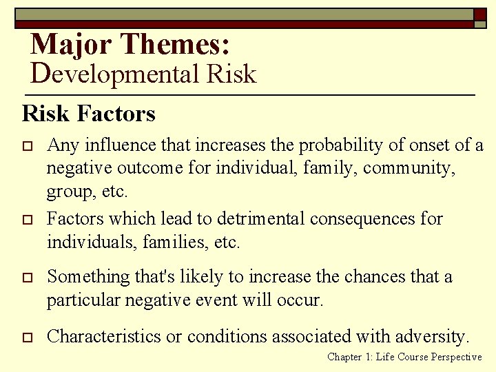 Major Themes: Developmental Risk Factors o o Any influence that increases the probability of