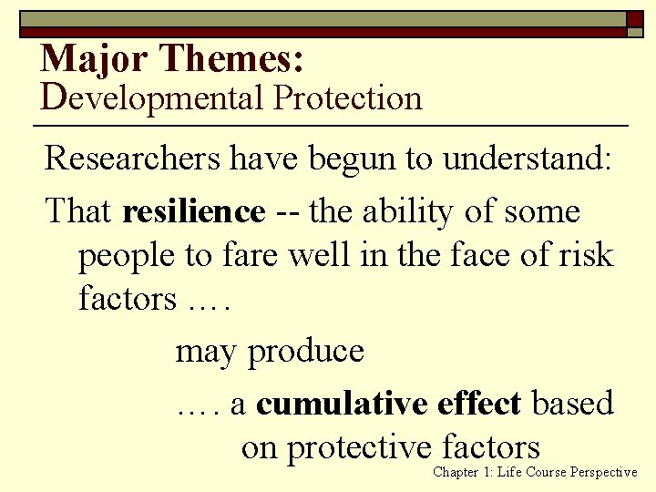 Major Themes: Developmental Protection Researchers have begun to understand: That resilience -- the ability