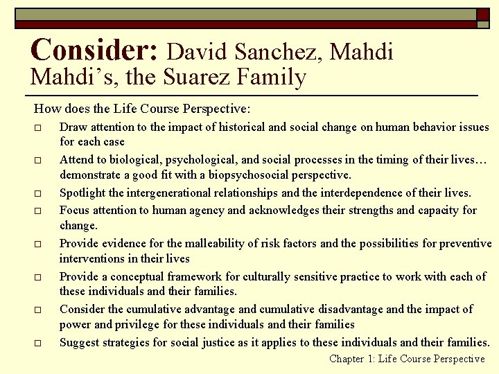 Consider: David Sanchez, Mahdi’s, the Suarez Family How does the Life Course Perspective: o