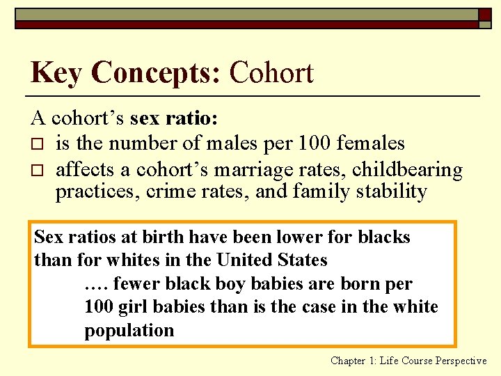 Key Concepts: Cohort A cohort’s sex ratio: o is the number of males per