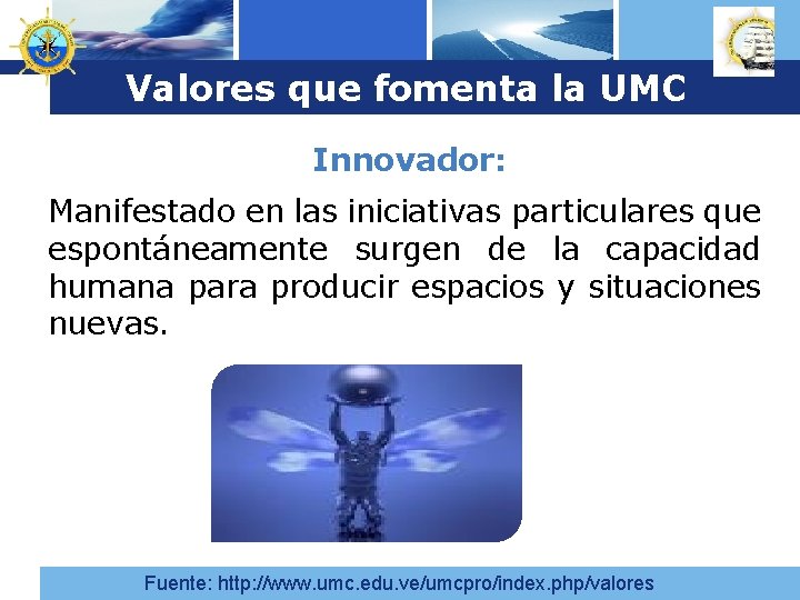 Logo Valores que fomenta la UMC Innovador: Manifestado en las iniciativas particulares que espontáneamente