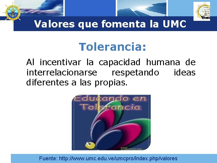 Logo Valores que fomenta la UMC Tolerancia: Al incentivar la capacidad humana de interrelacionarse