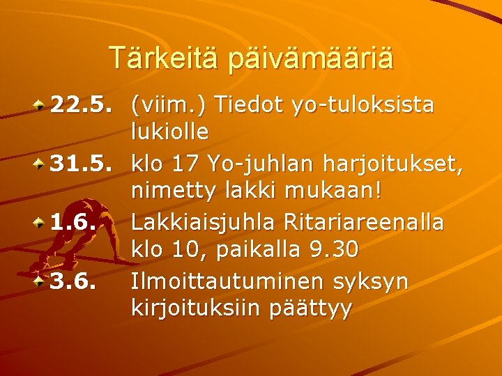 Tärkeitä päivämääriä 22. 5. (viim. ) Tiedot yo-tuloksista lukiolle 31. 5. klo 17 Yo-juhlan