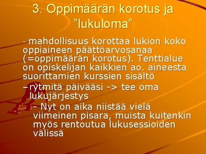 3. Oppimäärän korotus ja ”lukuloma” mahdollisuus korottaa lukion koko oppiaineen päättöarvosanaa (=oppimäärän korotus). Tenttialue